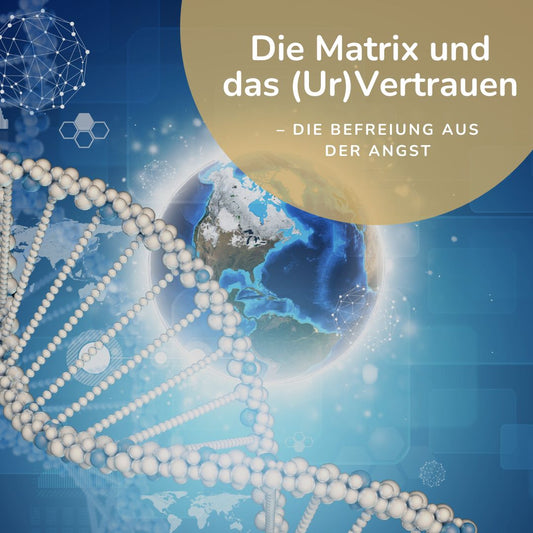 Die Matrix und das (Ur)Vertrauen – Die Befreiung aus der Angst (Teil 2)